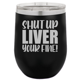 Shut Up Liver - Wine Laser Etched Tumbler