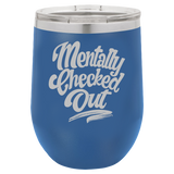 Mentally Checked Out - Wine Laser Etched Tumbler