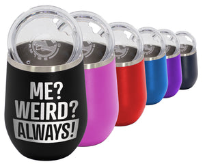 Wine Tumbler -Me Weird Always - Wine Laser Etched Tumbler
