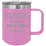 Adulting Is Hard - Coffee Laser Etched Tumbler