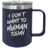 I Don't Want To Human - Coffee Laser Etched Tumbler