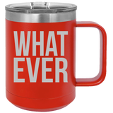 What Ever - Coffee Laser Etched Tumbler
