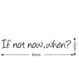 If Not Now When Motivational Quote Removable Home Wall Sticker