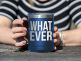 What Ever - Coffee Laser Etched Tumbler