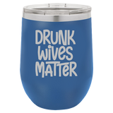 Drunk Wives Matter - Wine Laser Etched Tumbler