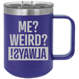 Me Weird Always - Coffee Laser Etched Tumbler