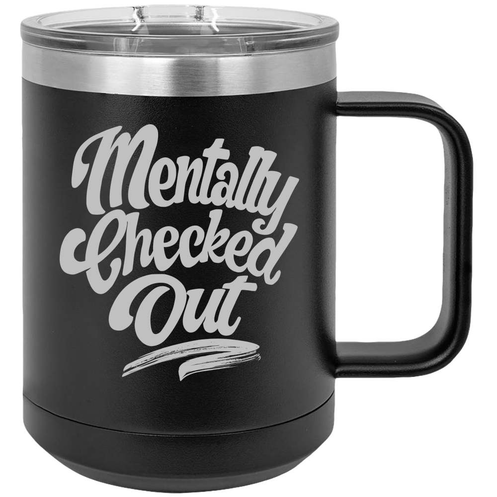 Mentally Checked Out - Coffee Laser Etched Tumbler