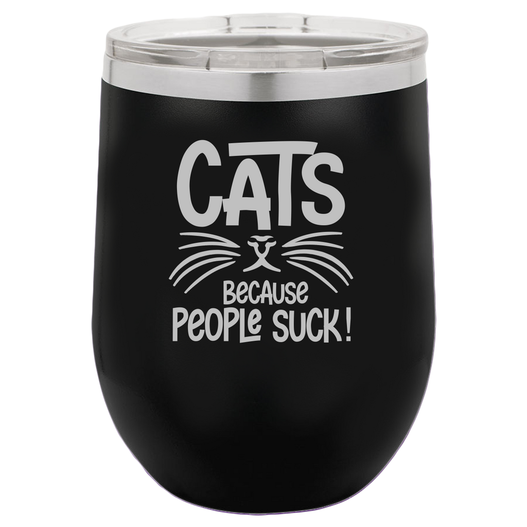 Cats Because People Suck - Wine Laser Etched Tumbler