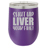 Shut Up Liver - Wine Laser Etched Tumbler