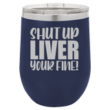 Shut Up Liver - Wine Laser Etched Tumbler