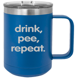 Drink Pee Repeat - Coffee Laser Etched Tumbler