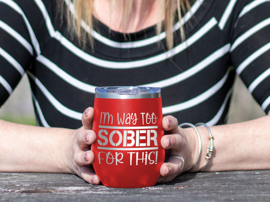 Wine Tumbler-Way Too Sober - Wine Laser Etched Tumbler