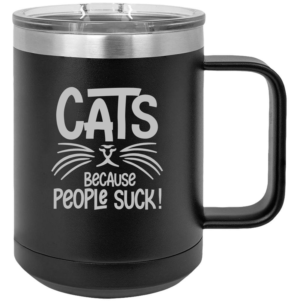 Cats Because People Suck - Coffee Laser Etched Tumbler