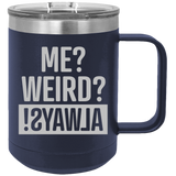 Me Weird Always - Coffee Laser Etched Tumbler