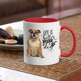 Bulldog-Life-Is-better-Bulldog Coffee Mug Colored Inside and Handle