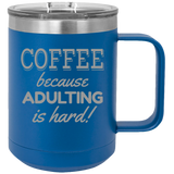 Adulting Is Hard - Coffee Laser Etched Tumbler