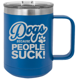 Dogs Because People Suck - Coffee Laser Etched Tumbler