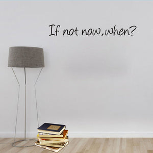 If Not Now When Motivational Quote Removable Home Wall Sticker