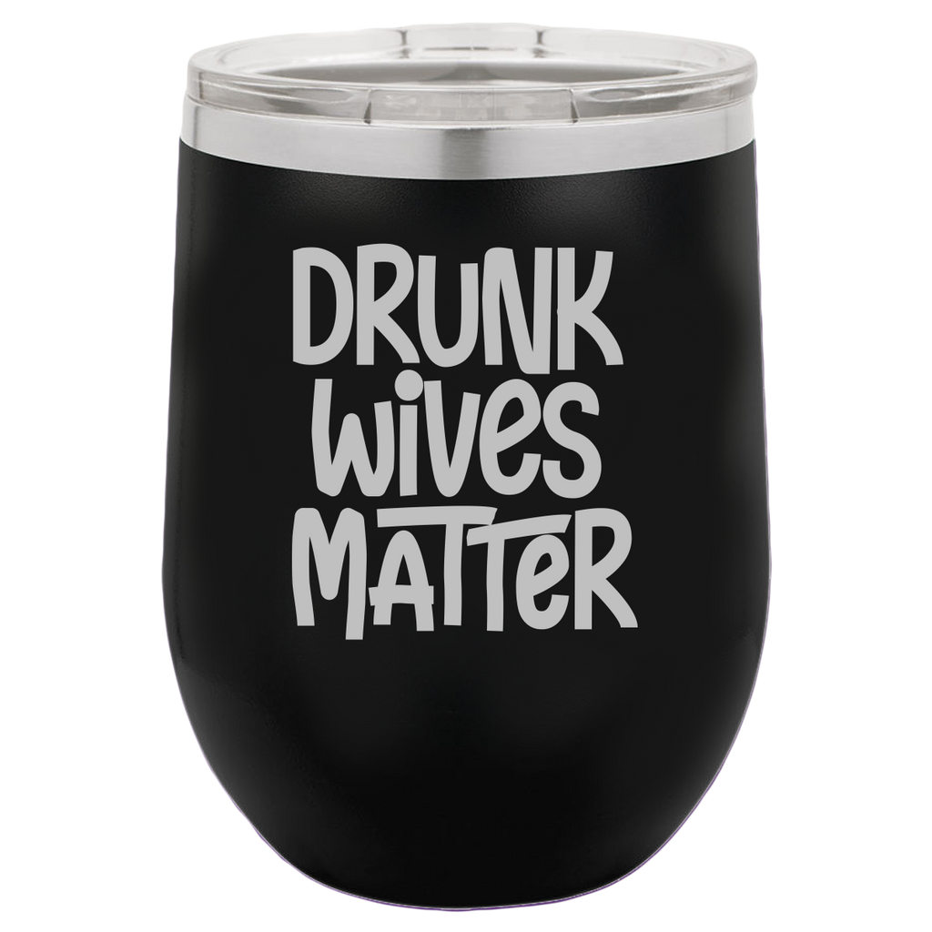 Drunk Wives Matter - Wine Laser Etched Tumbler