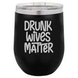 Drunk Wives Matter - Wine Laser Etched Tumbler