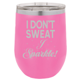 I Don't Sweat - Wine Laser Etched Tumbler