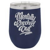 Mentally Checked Out - Wine Laser Etched Tumbler