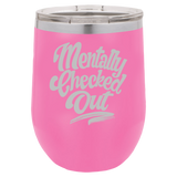Mentally Checked Out - Wine Laser Etched Tumbler