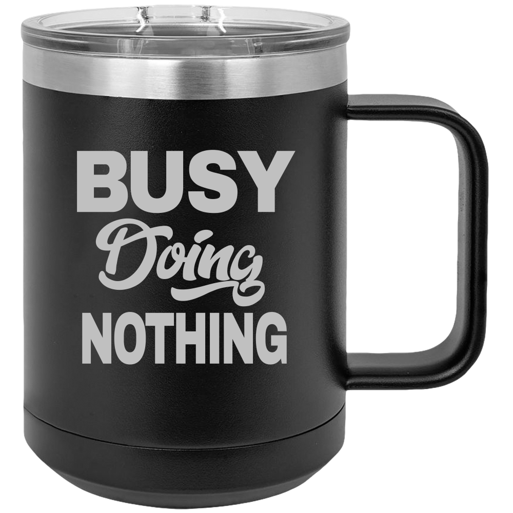 Busy Doing Nothing - Coffee Laser Etched Tumbler