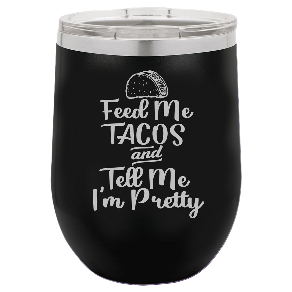 Feed Me Tacos - Wine Laser Etched Tumbler