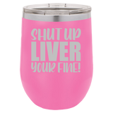 Shut Up Liver - Wine Laser Etched Tumbler