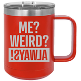 Me Weird Always - Coffee Laser Etched Tumbler