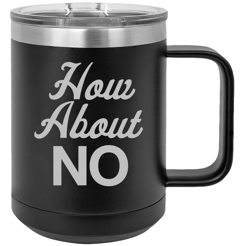 How About NO - Coffee Laser Etched Tumbler