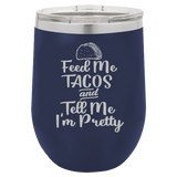 Feed Me Tacos - Wine Laser Etched Tumbler