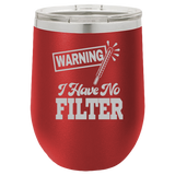 I Have No Filter - Wine Laser Etched Tumbler
