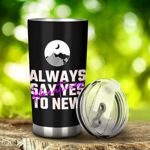 Always Say Yes To New Adventures