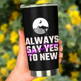 Always Say Yes To New Adventures